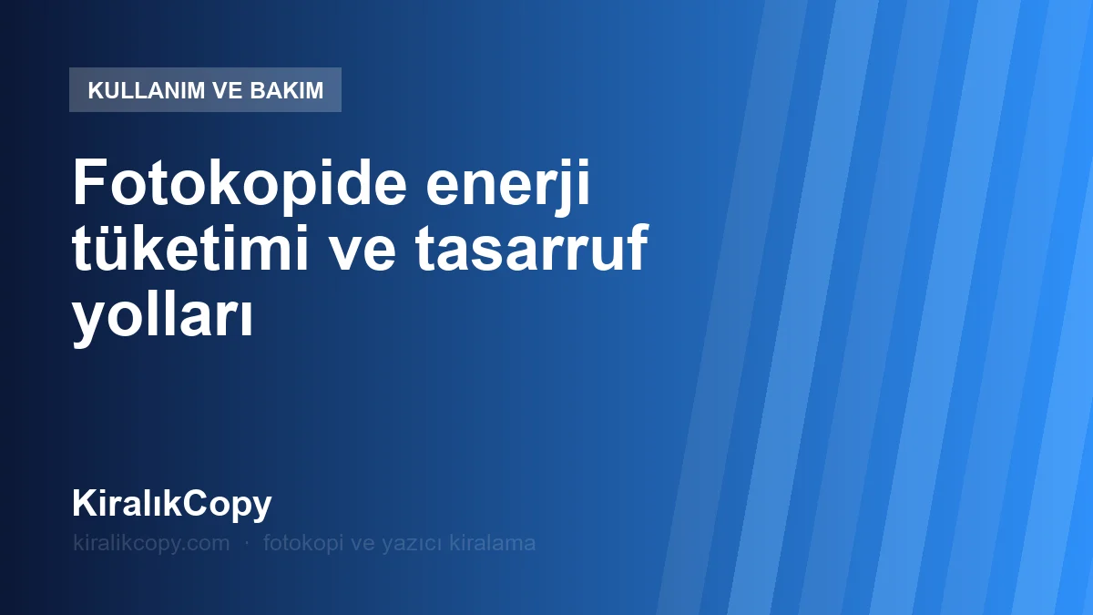 Fotokopide enerji tüketimi ve tasarruf yolları