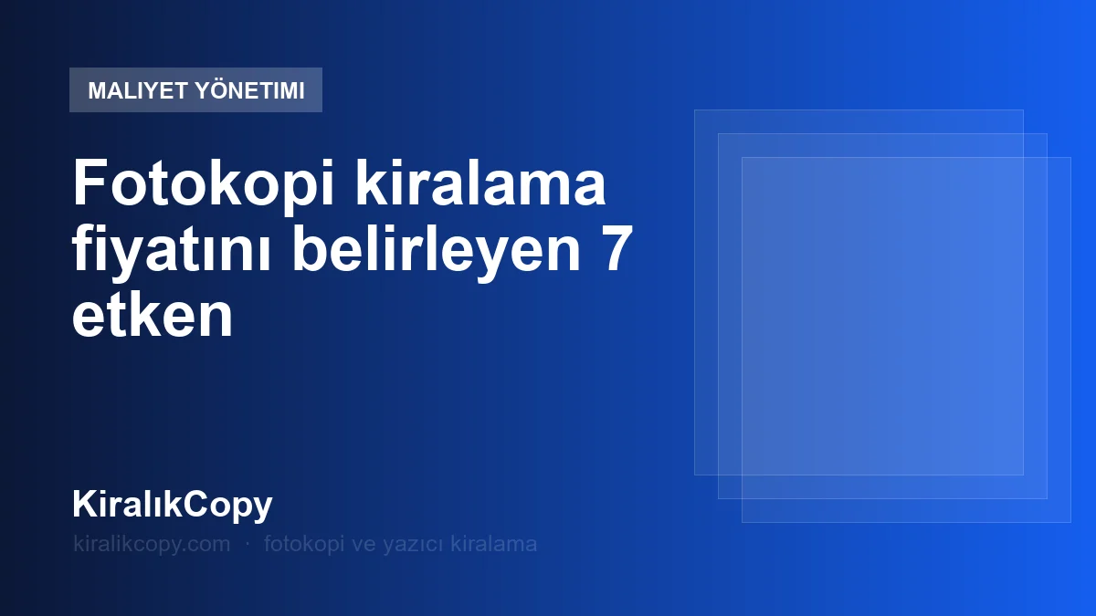 Fotokopi kiralama fiyatını belirleyen 7 etken