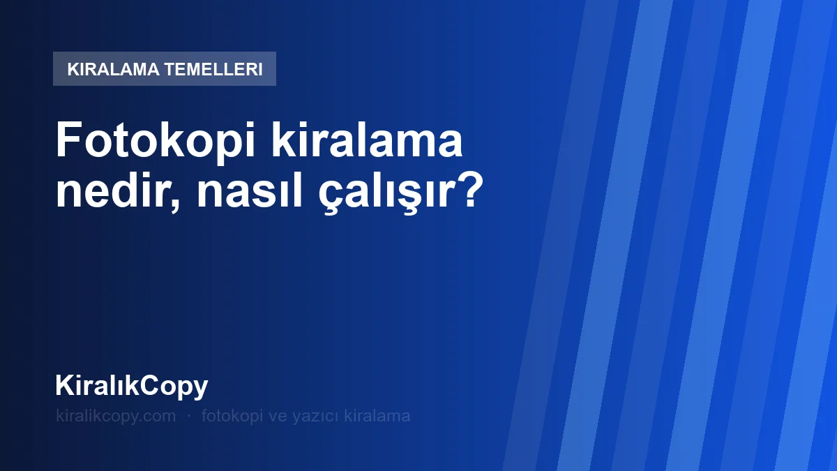 Fotokopi kiralama nedir, nasıl çalışır?