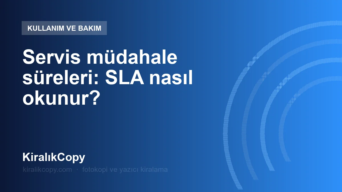 Servis müdahale süreleri: SLA nasıl okunur?