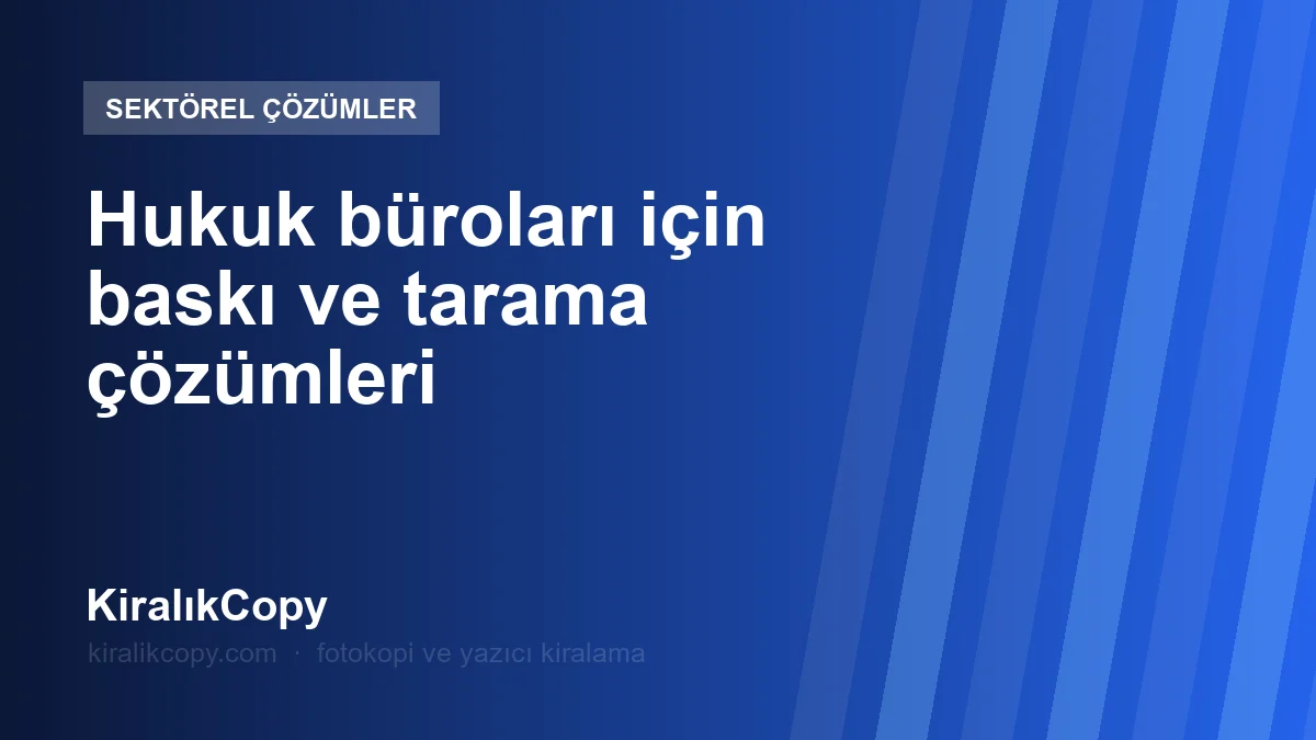 Hukuk büroları için baskı ve tarama çözümleri