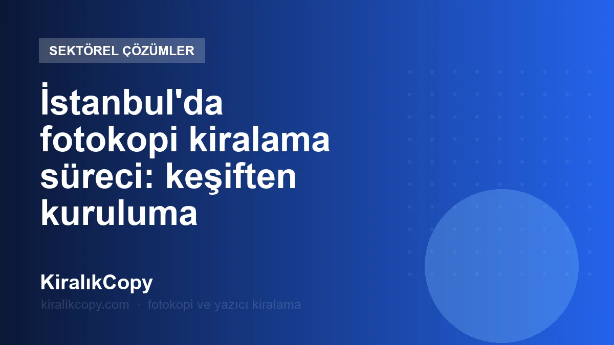 İstanbul'da fotokopi kiralama süreci: keşiften kuruluma