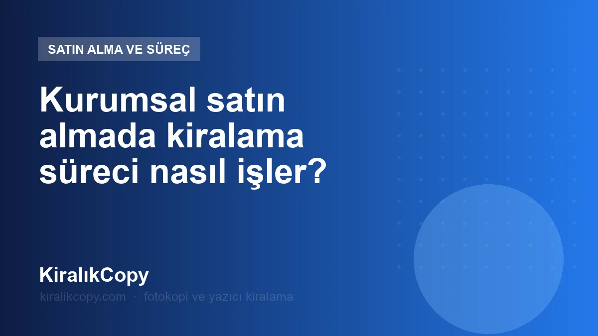 Kurumsal satın almada kiralama süreci nasıl işler?