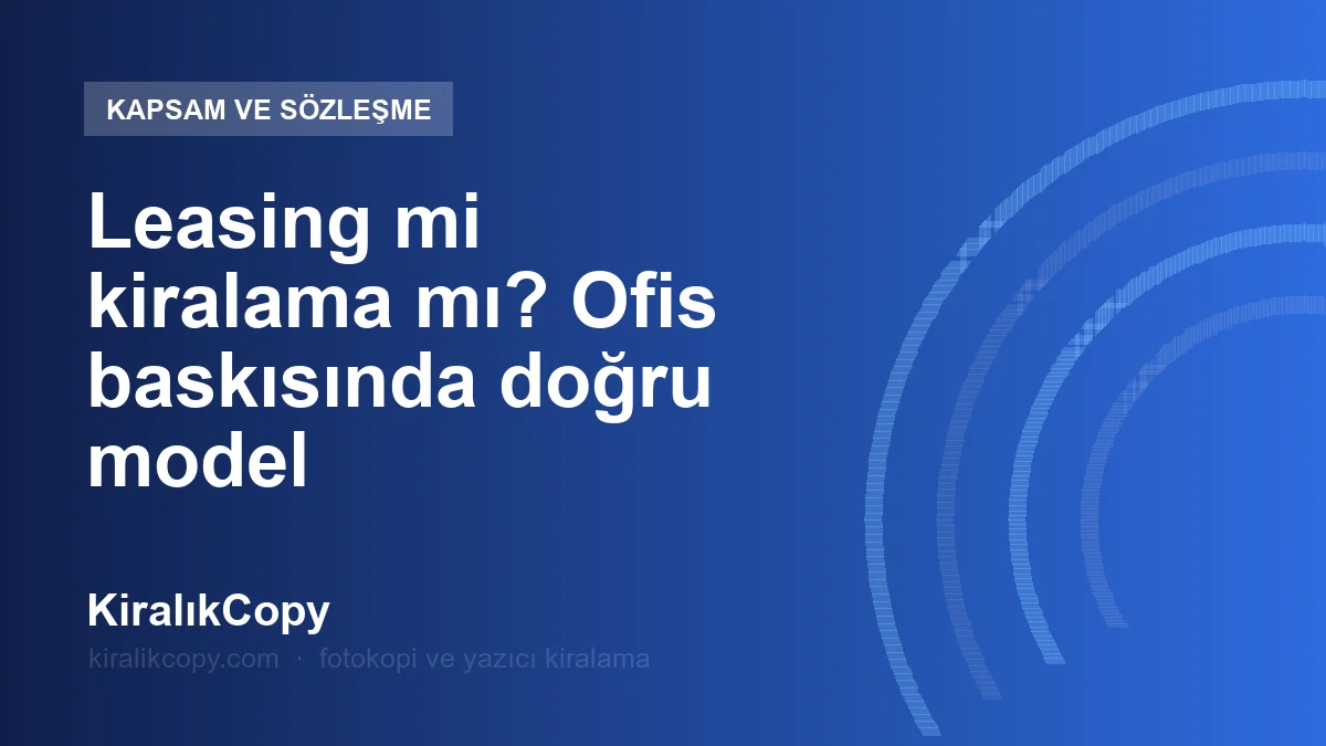 Leasing mi kiralama mı? Ofis baskısında doğru model