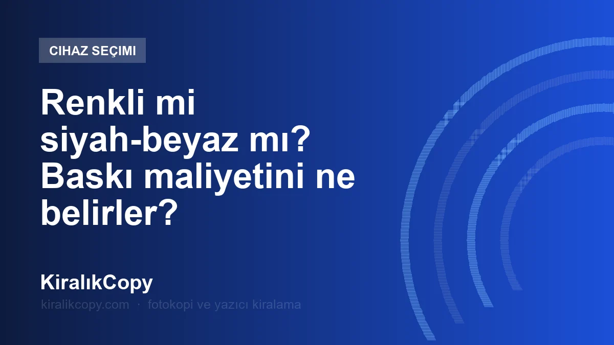 Renkli mi siyah-beyaz mı? Baskı maliyetini ne belirler?