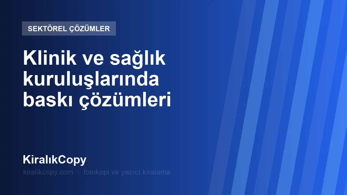 Klinik ve sağlık kuruluşlarında baskı çözümleri