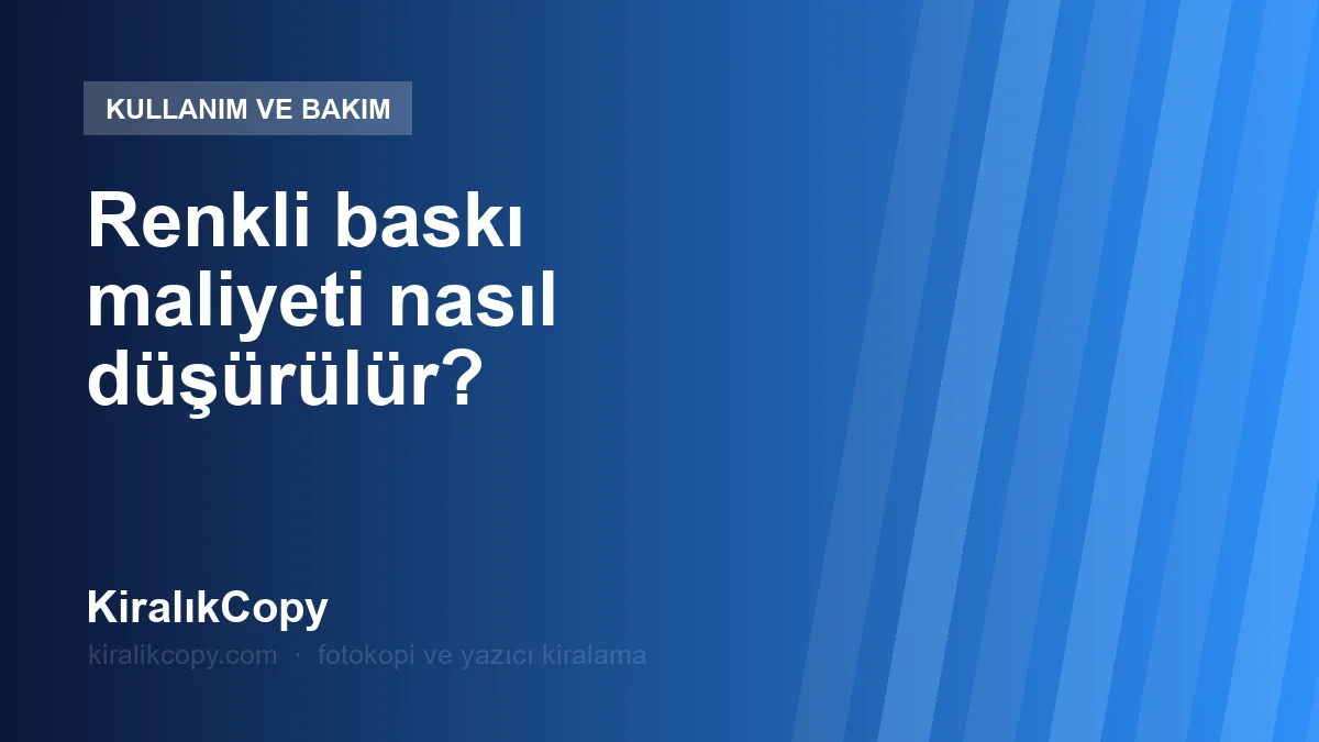 Renkli baskı maliyeti nasıl düşürülür?