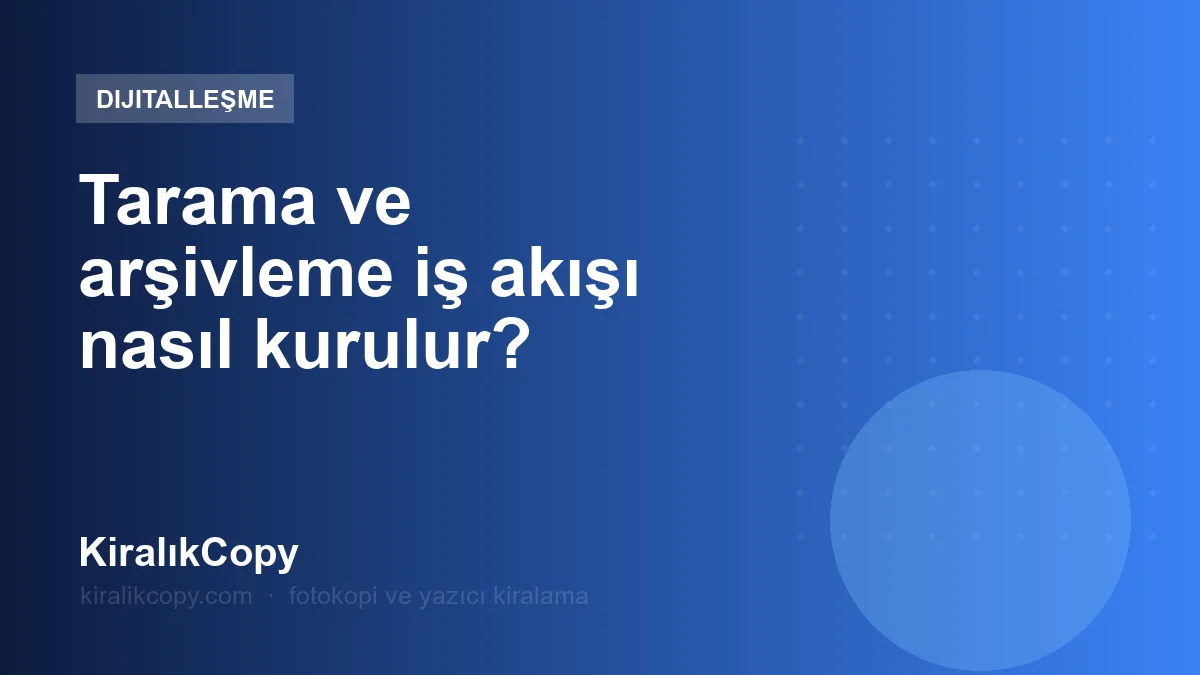 Tarama ve arşivleme iş akışı nasıl kurulur?